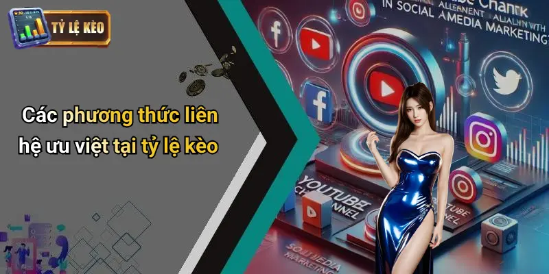 Liên Hệ 2 Các phương thức liên hệ ưu việt tại tỷ lệ kèo