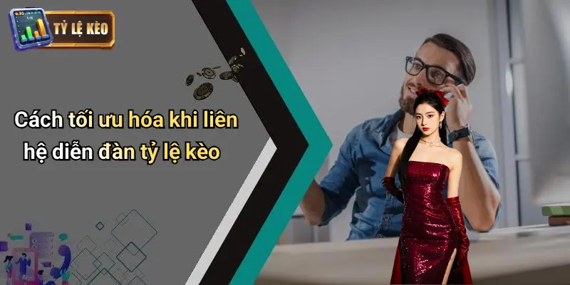 Liên Hệ 4 Cách tối ưu hóa khi liên hệ diễn đàn tỷ lệ kèo