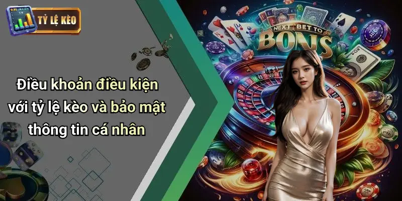 Điều Khoản Điều Kiện 2 Điều khoản điều kiện với tỷ lệ kèo và bảo mật thông tin cá nhân