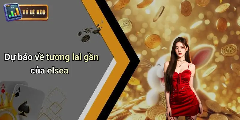 Dự báo về tương lai gần của elsea