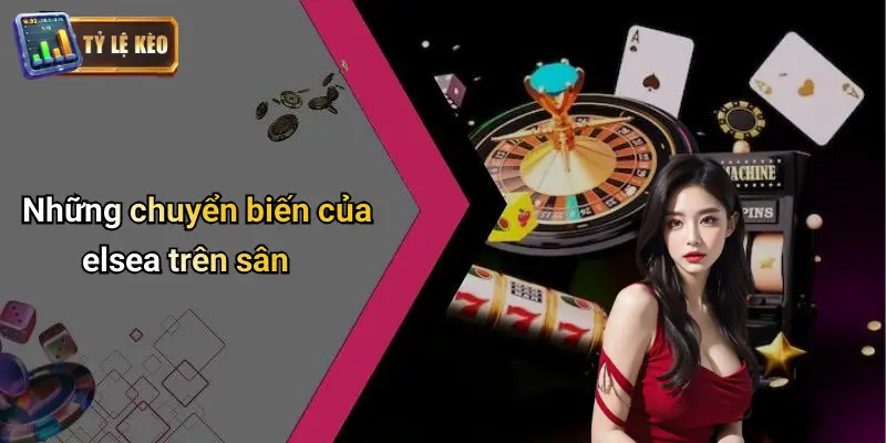 Những chuyển biến của elsea trên sân