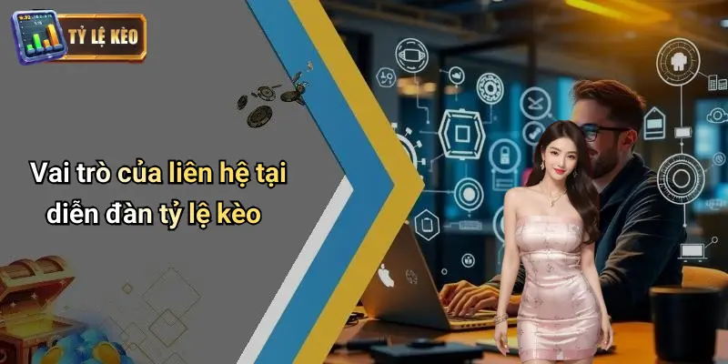 Liên Hệ 1 Vai trò của liên hệ tại diễn đàn tỷ lệ kèo