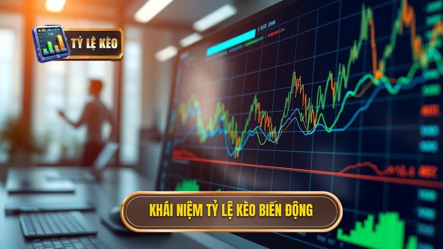Khái niệm tỷ lệ kèo biến động