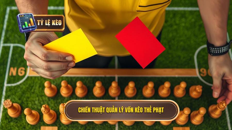 3. Chiến thuật quản lý vốn kèo thẻ phạt